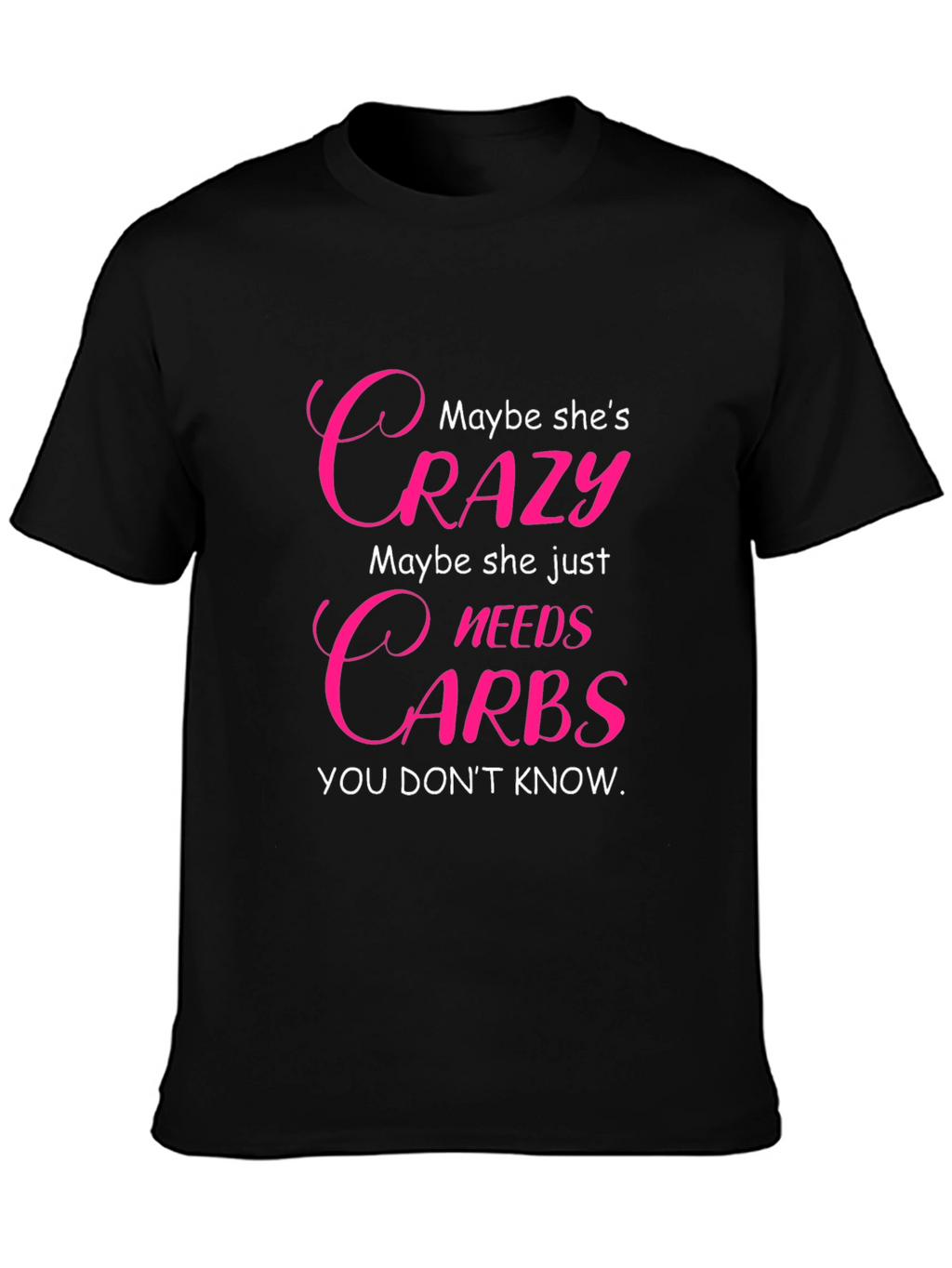 Crazy Needs Carbs T-Shirt - Funny Graphic Tee
