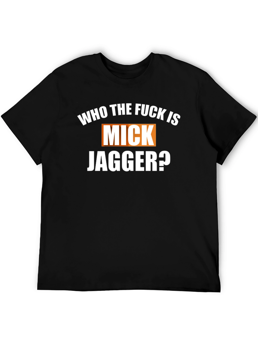 Who The F*ck Is Mick Jagger Black T-Shirt