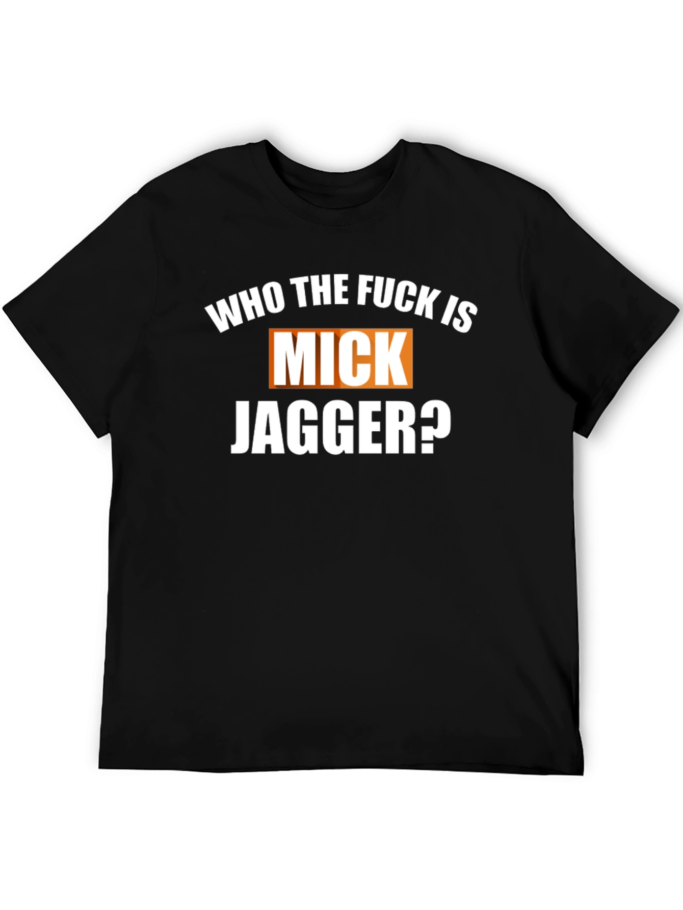 Who The F*ck Is Mick Jagger Black T-Shirt