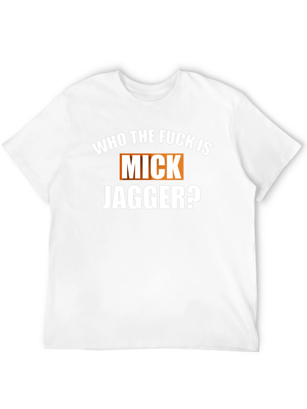 Who The F*ck Is Mick Jagger Black T-Shirt