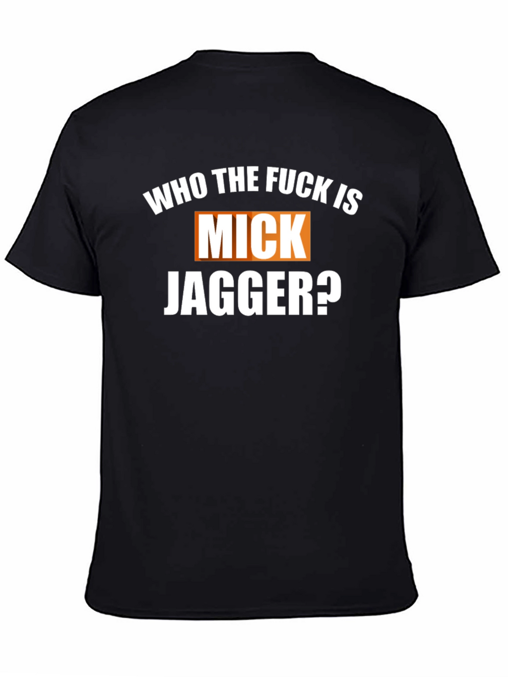 Who The F*ck Is Mick Jagger Black T-Shirt