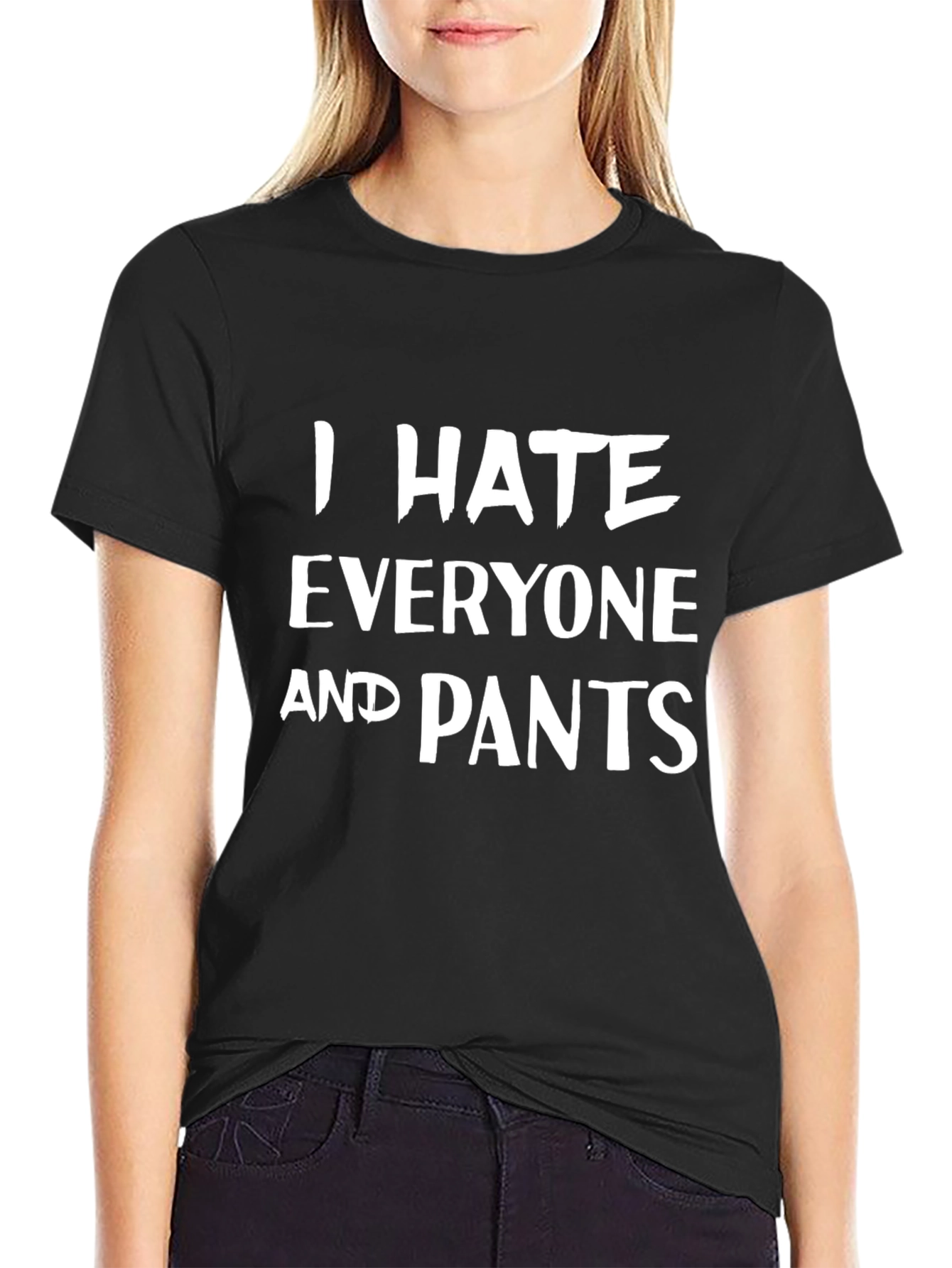 I Hate Everyone and Pants - Graphic T-Shirt