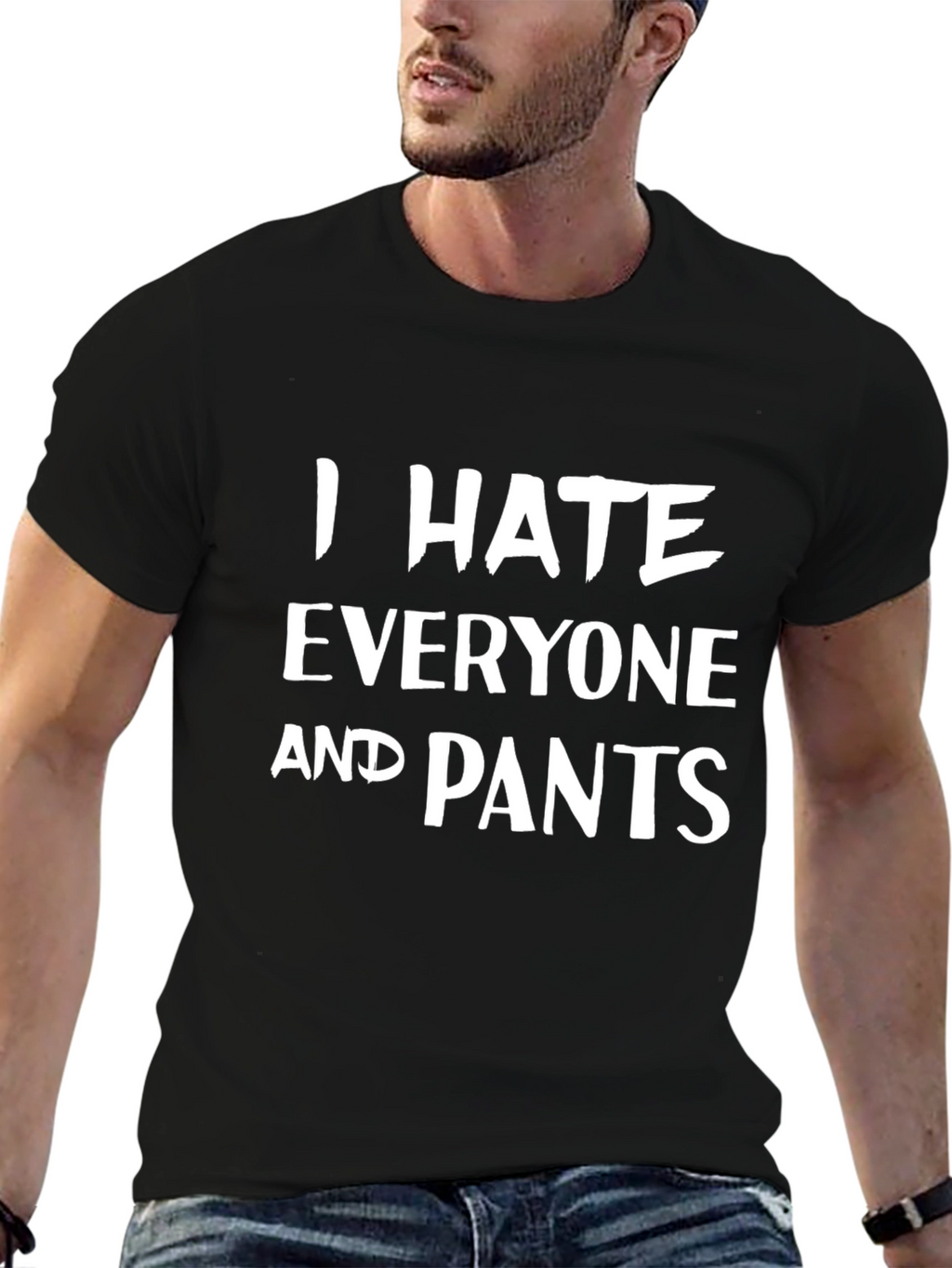 I Hate Everyone and Pants - Graphic T-Shirt
