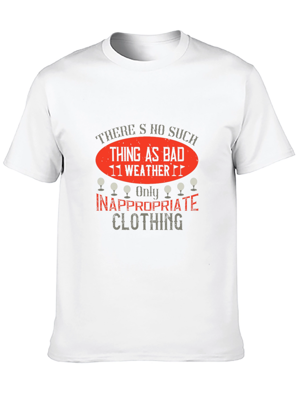 Funny Golf T-Shirt: No Bad Weather Inappropriate Clothing