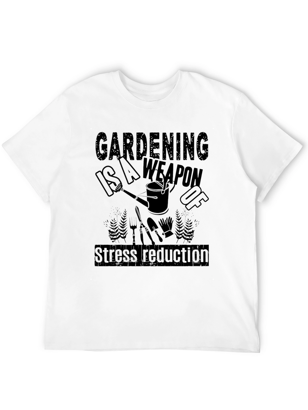 Gardening is a Weapon T-Shirt - Stress Reduction