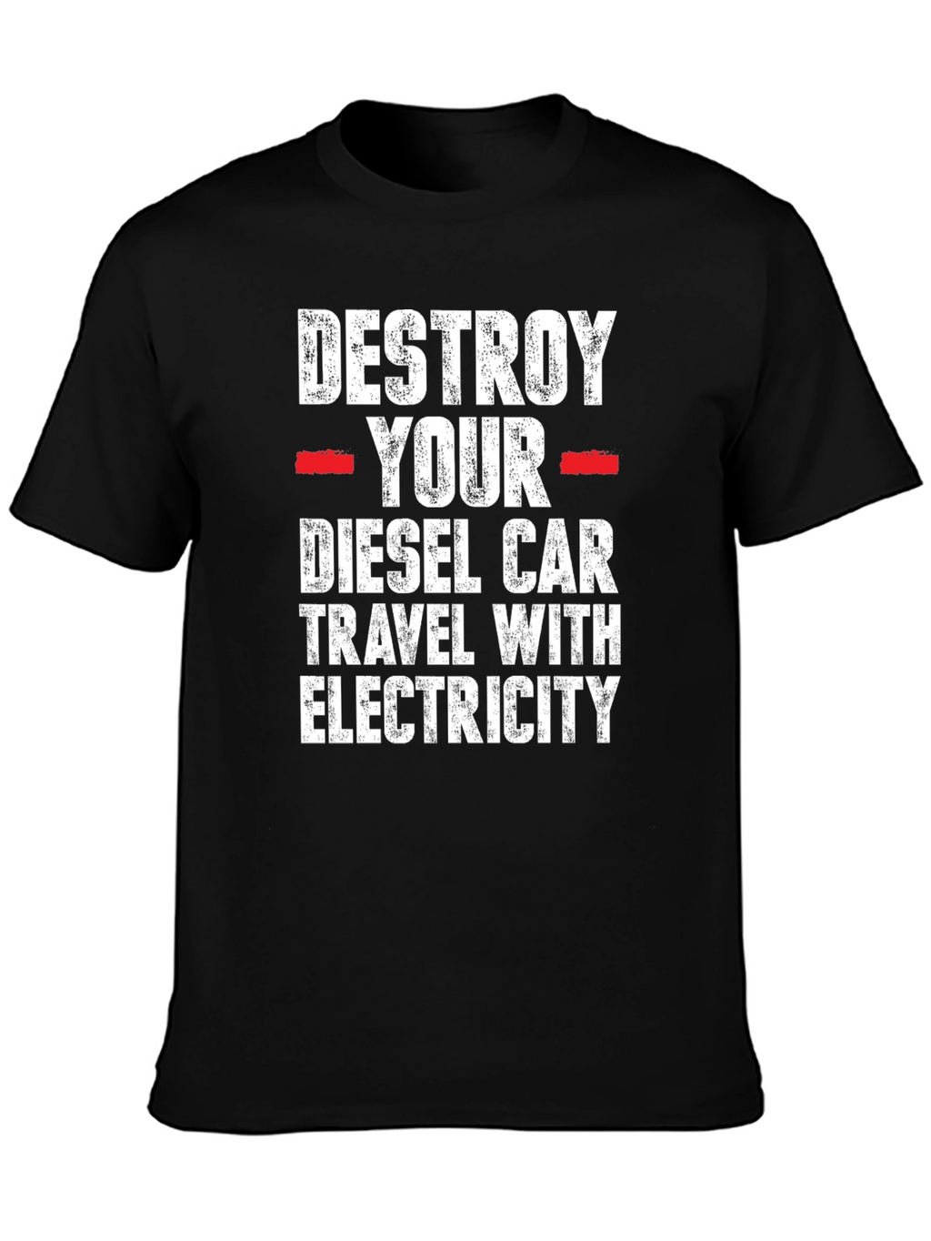 Destroy Your Diesel Car T-Shirt - Travel with Electricity