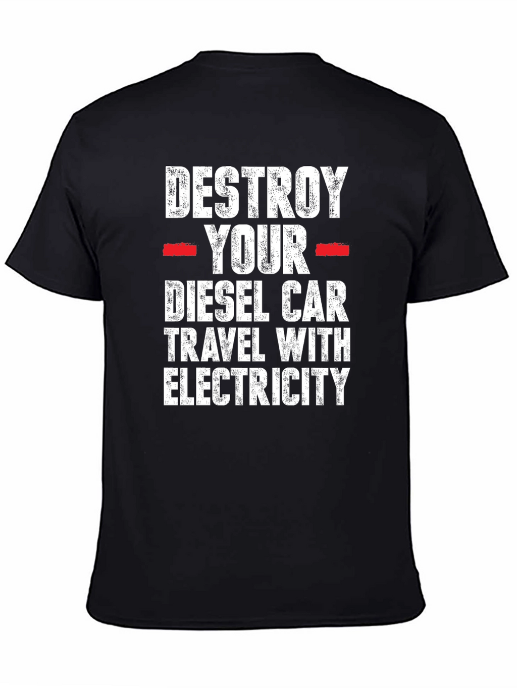 Destroy Your Diesel Car T-Shirt - Travel with Electricity