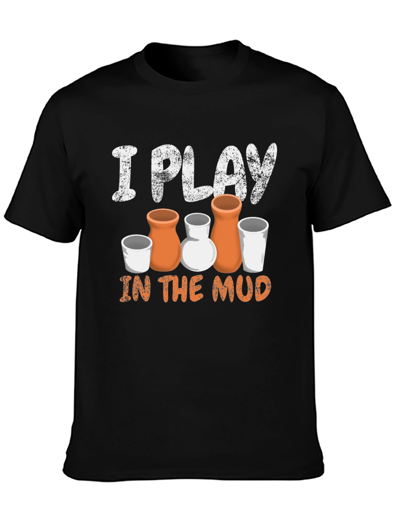 Pottery Lover T-Shirt: I Play in the Mud
