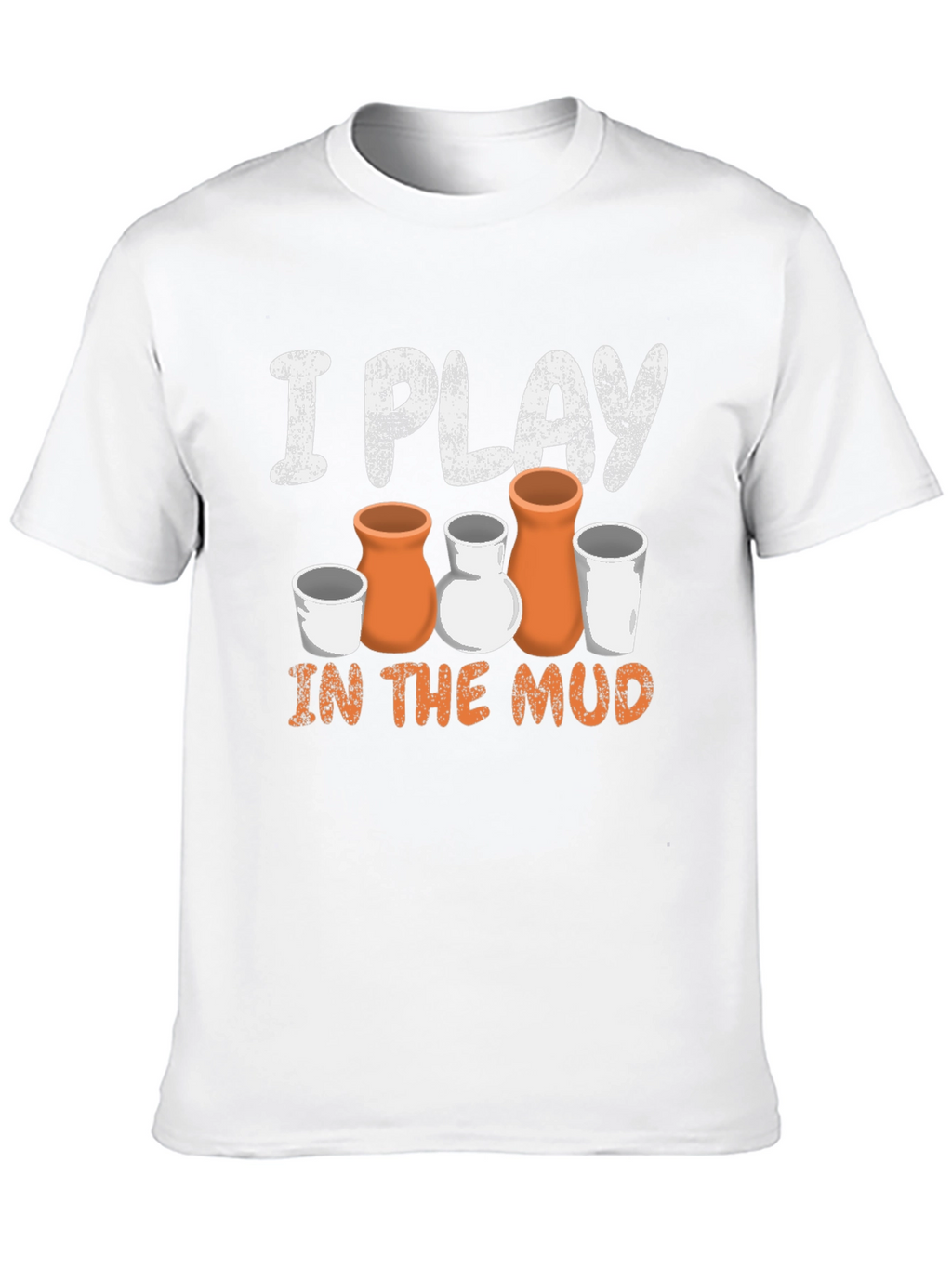 Pottery Lover T-Shirt: I Play in the Mud