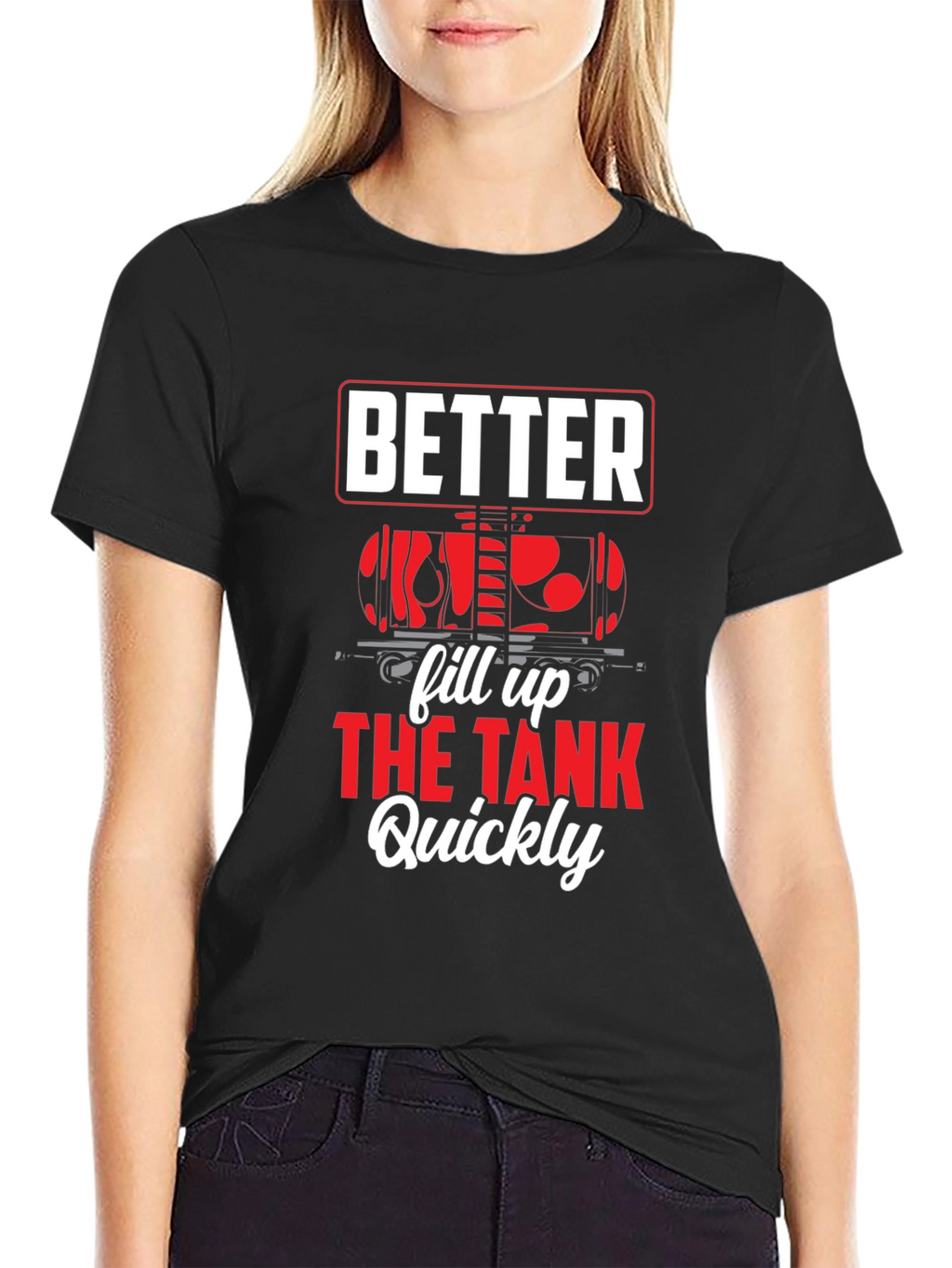 Better Fill Up the Tank Quickly T-Shirt