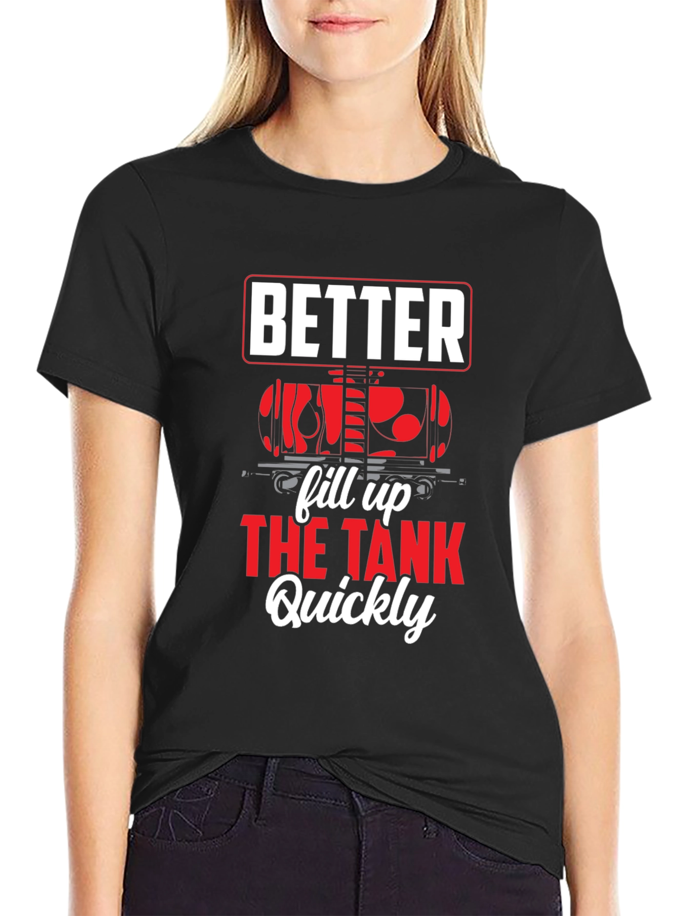 Better Fill Up the Tank Quickly T-Shirt