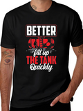 Better Fill Up the Tank Quickly T-Shirt
