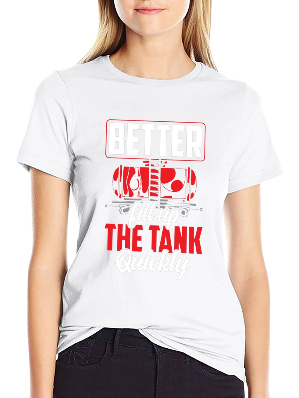 Better Fill Up the Tank Quickly T-Shirt