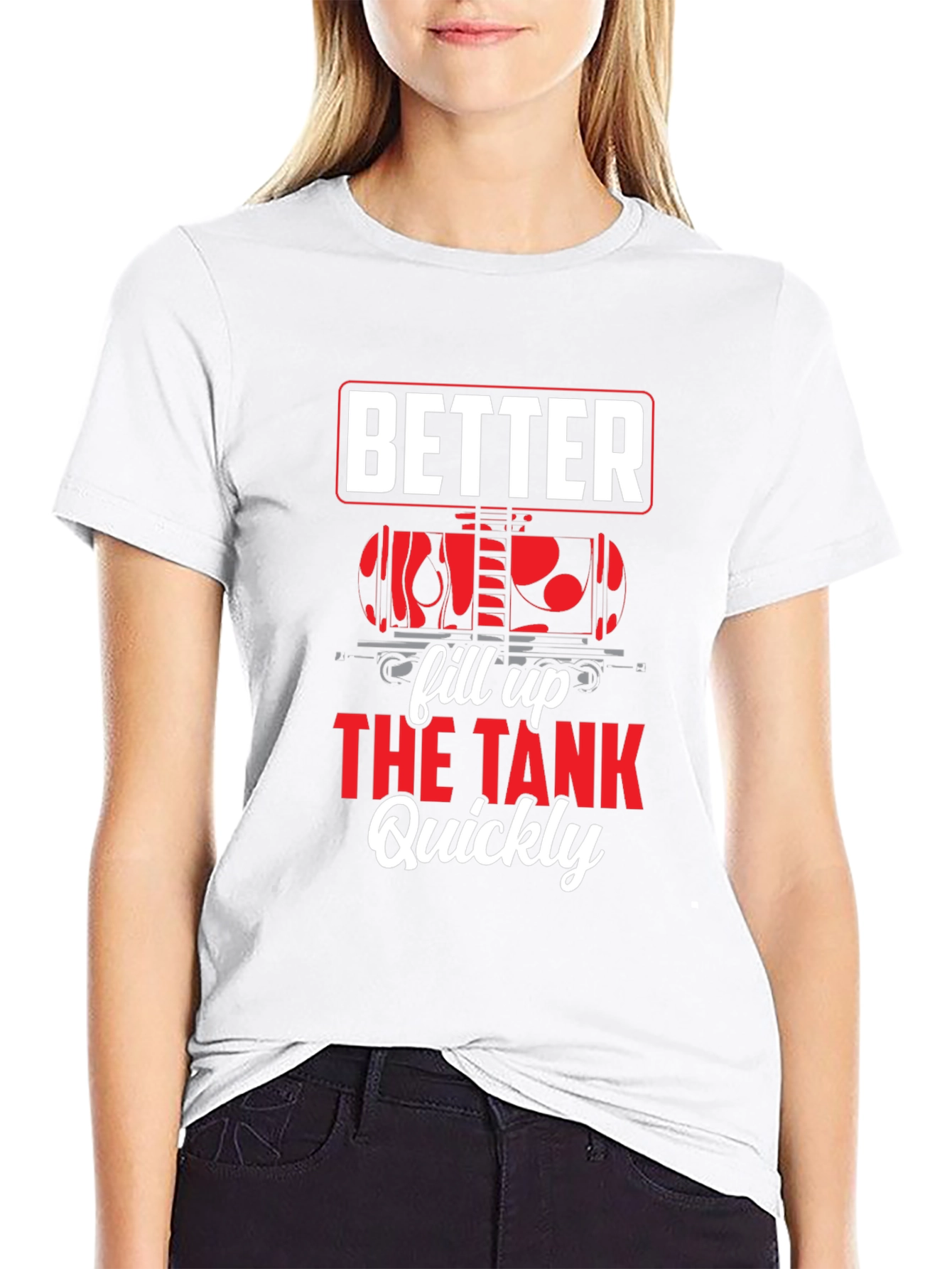Better Fill Up the Tank Quickly T-Shirt