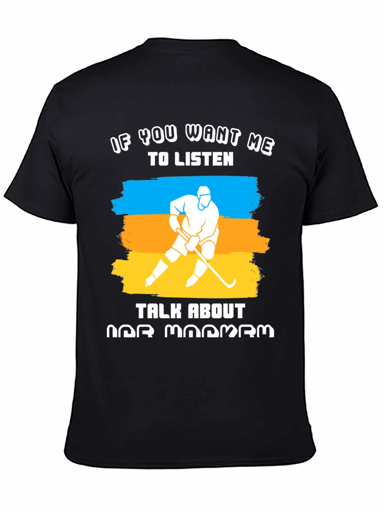 Hockey Fan T-Shirt: If You Want Me To Listen