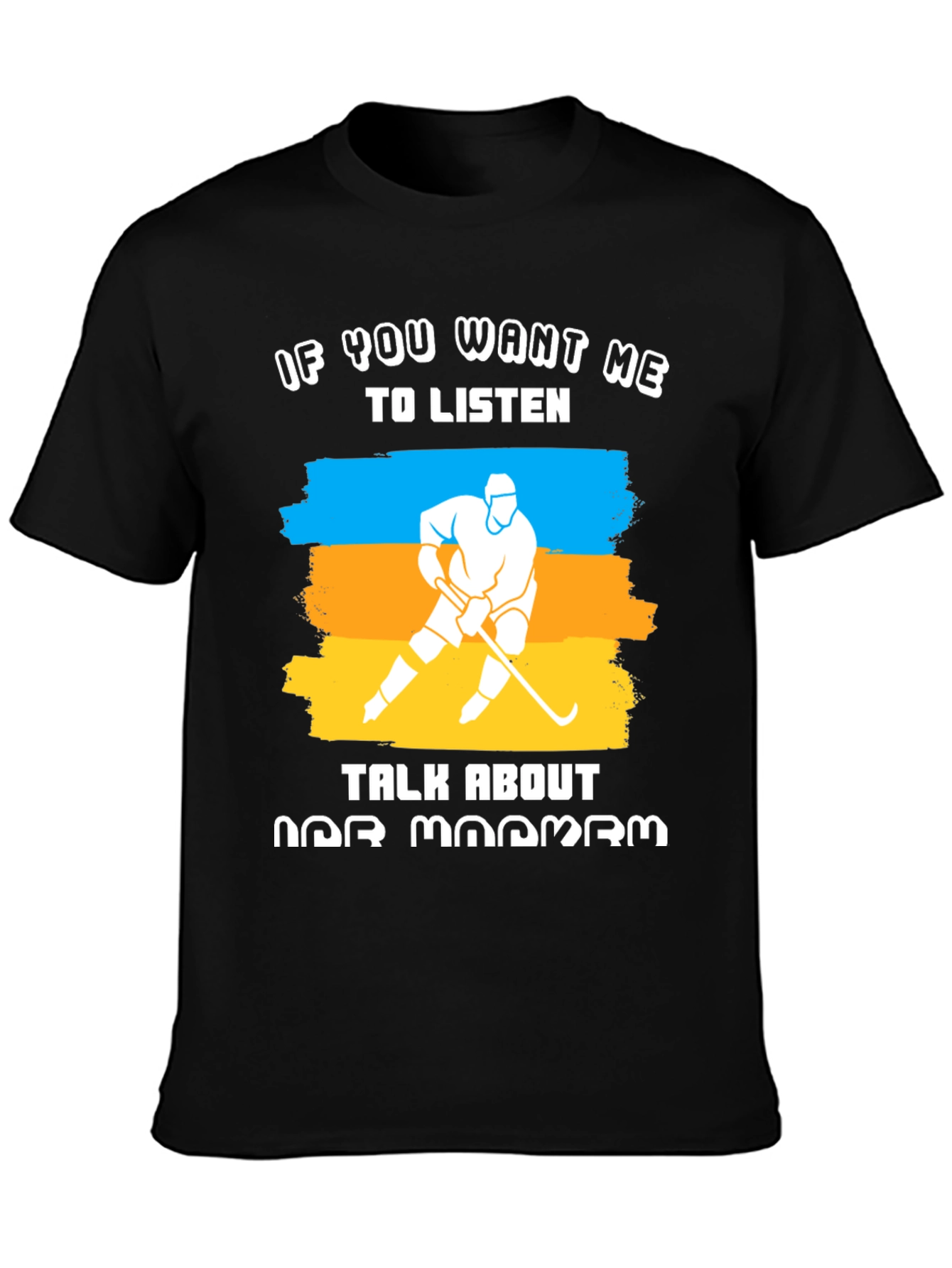 Hockey Fan T-Shirt: If You Want Me To Listen