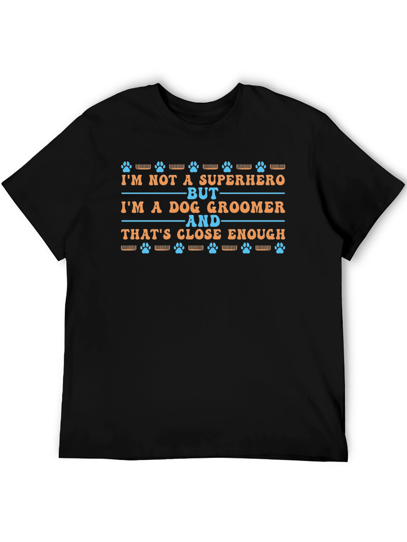 Dog Groomer T-Shirt - Superhero Close Enough Tee