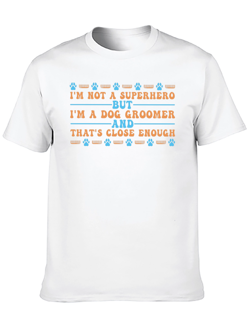 Dog Groomer T-Shirt - Superhero Close Enough Tee