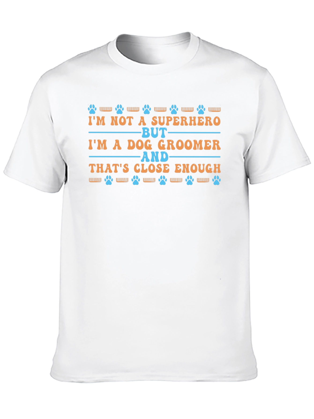 Dog Groomer T-Shirt - Superhero Close Enough Tee