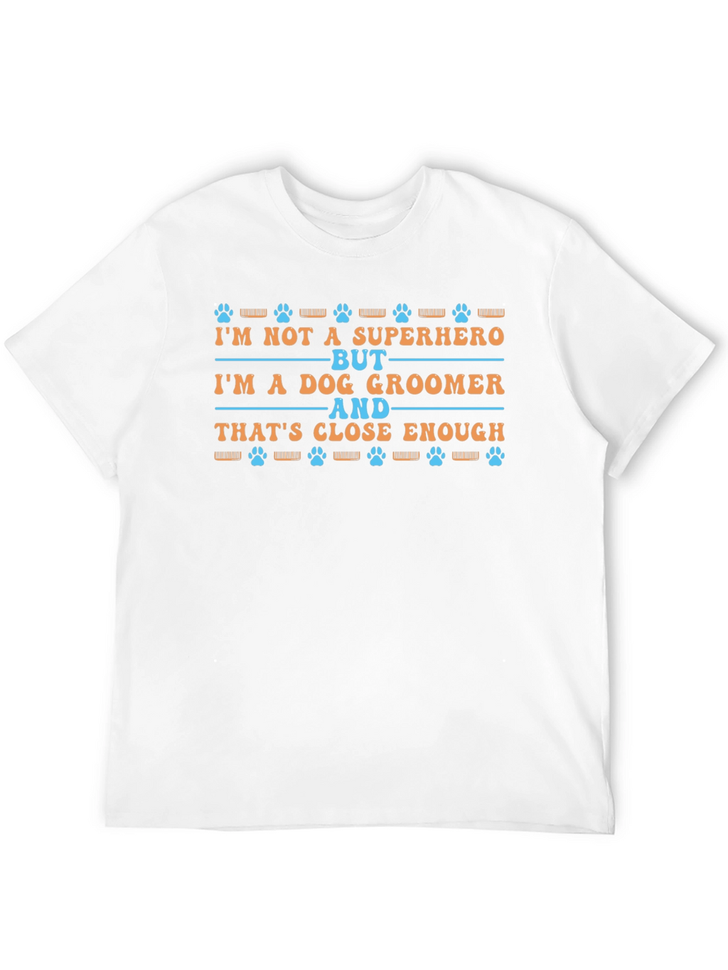 Dog Groomer T-Shirt - Superhero Close Enough Tee