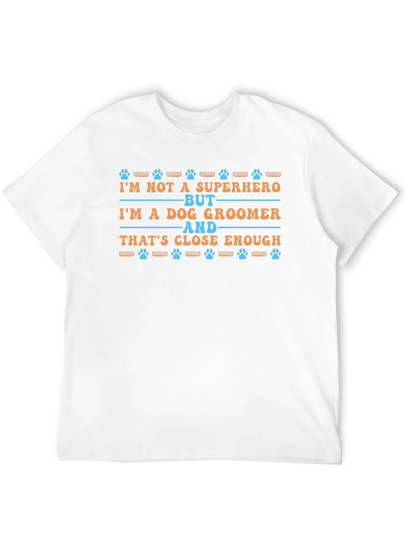Dog Groomer T-Shirt - Superhero Close Enough Tee