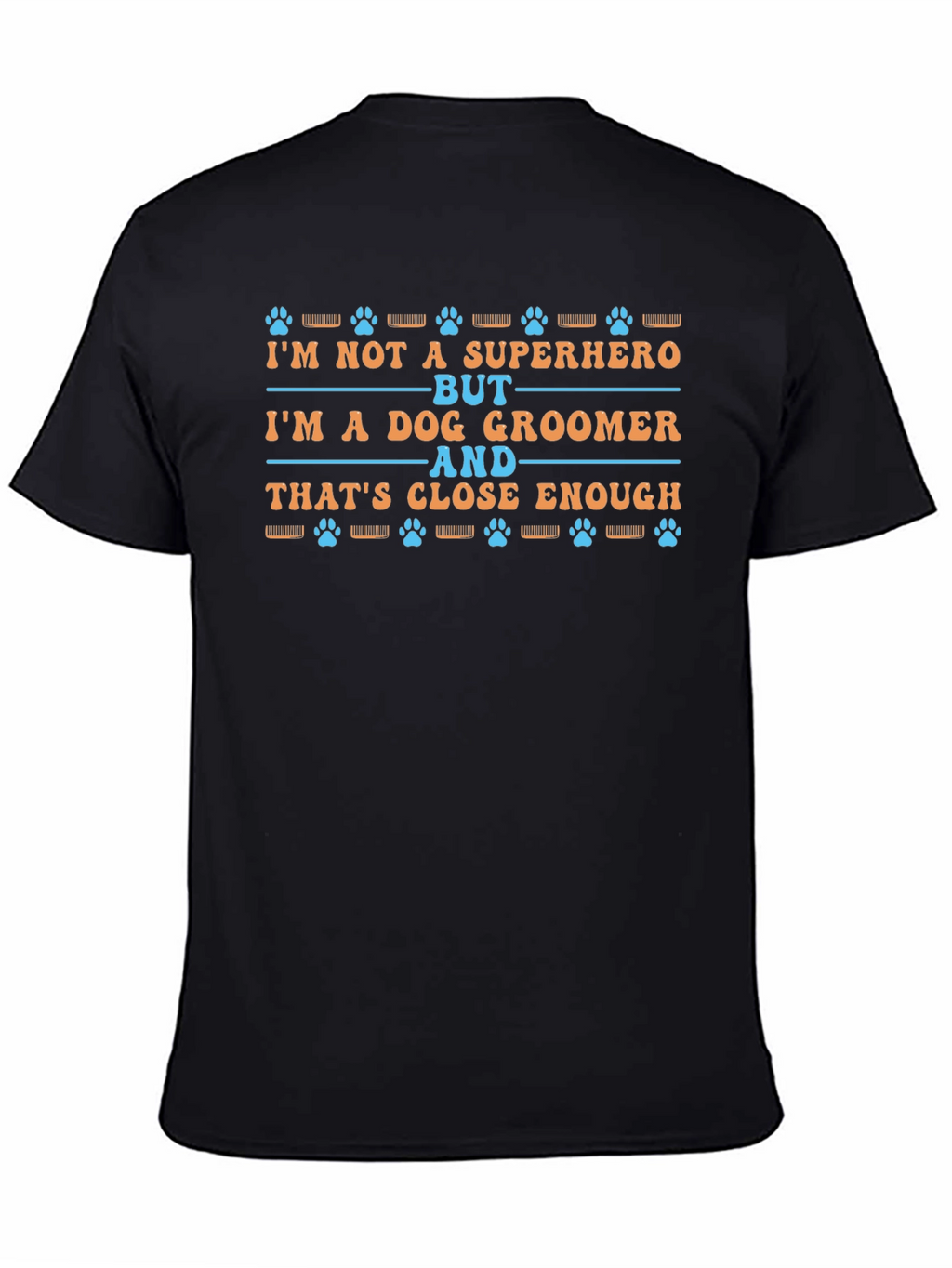 Dog Groomer T-Shirt - Superhero Close Enough Tee