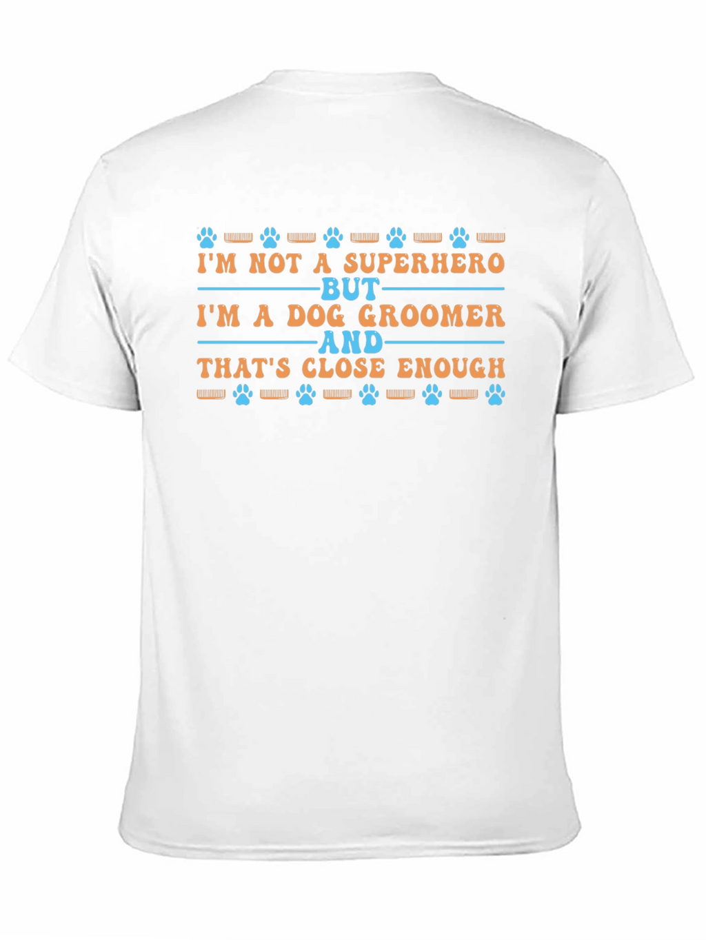 Dog Groomer T-Shirt - Superhero Close Enough Tee
