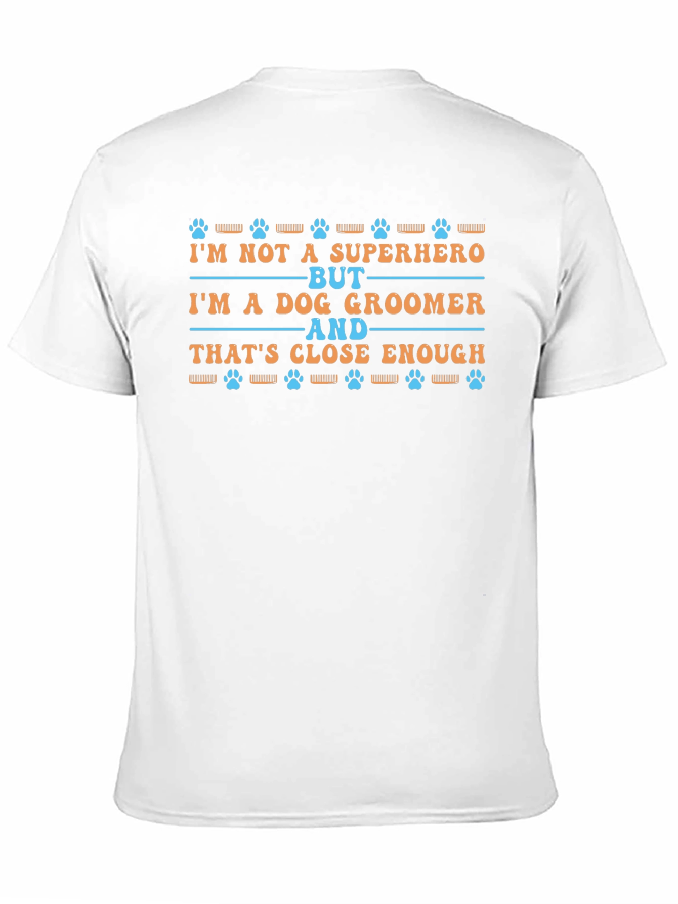 Dog Groomer T-Shirt - Superhero Close Enough Tee