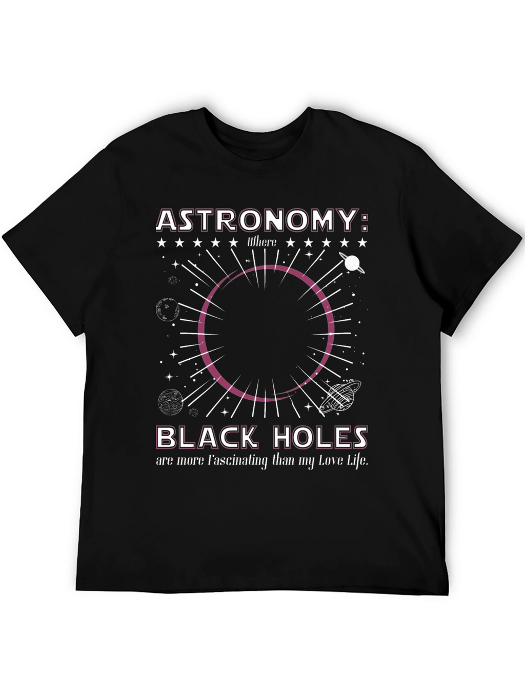 Astronomy Black Hole T-Shirt: Fascinating Love Life