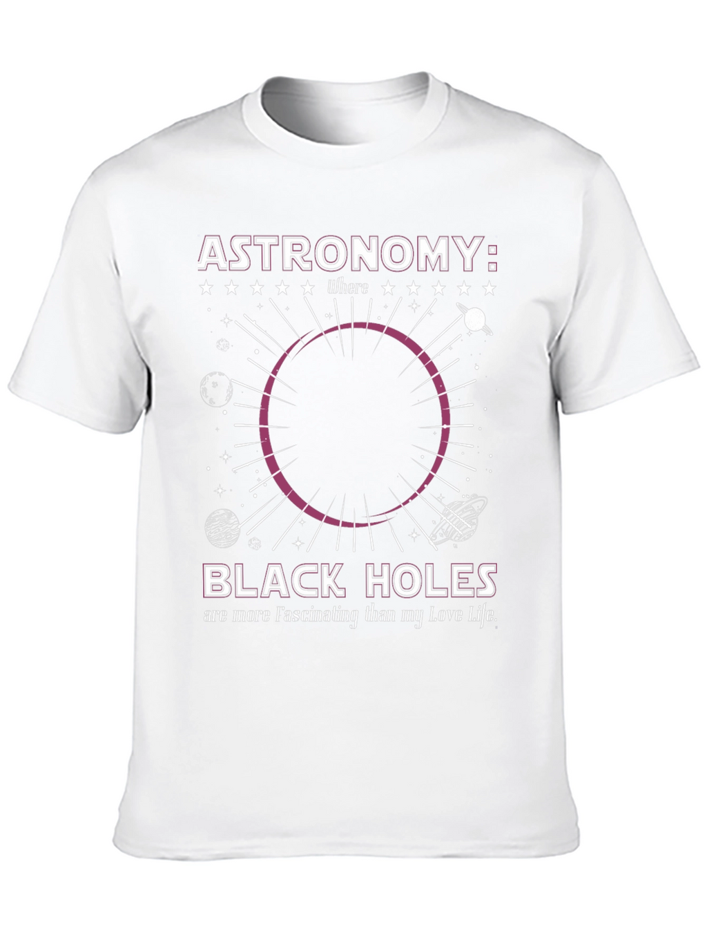 Astronomy Black Hole T-Shirt: Fascinating Love Life