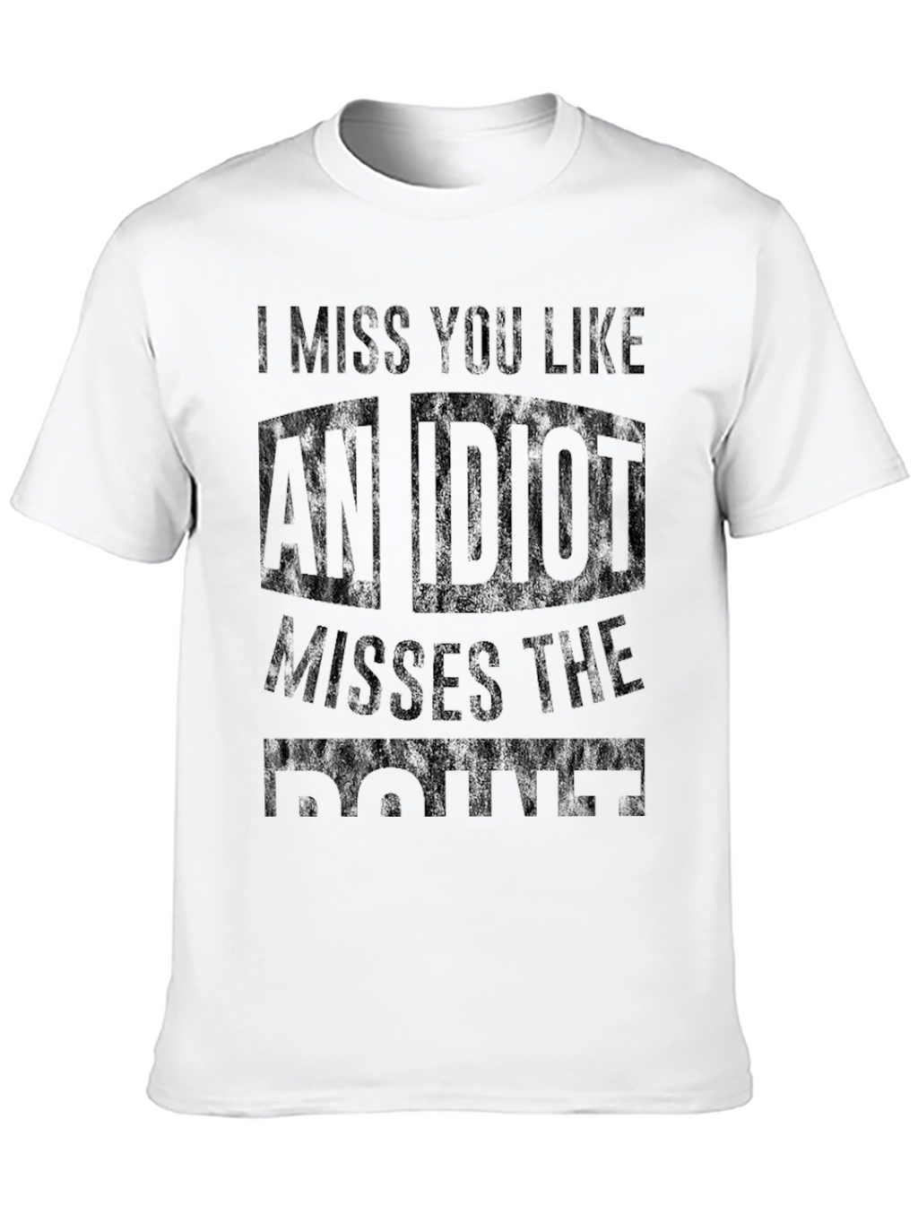 Funny I Miss You Like an Idiot Graphic T-Shirt