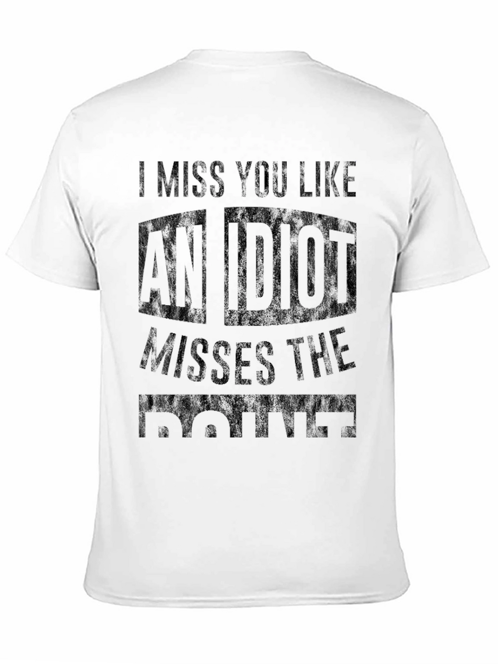 Funny I Miss You Like an Idiot Graphic T-Shirt