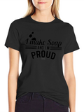 I Make Soap and Im Proud T-Shirt
