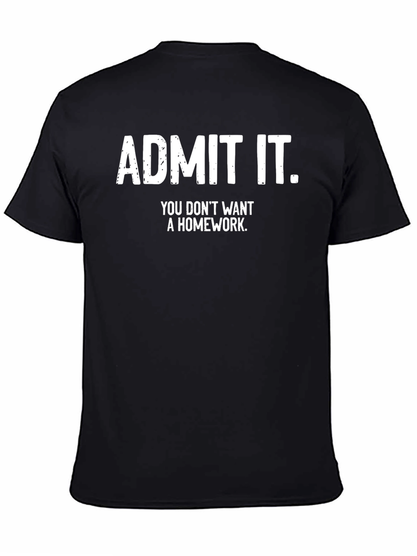Admit It! No Homework T-Shirt