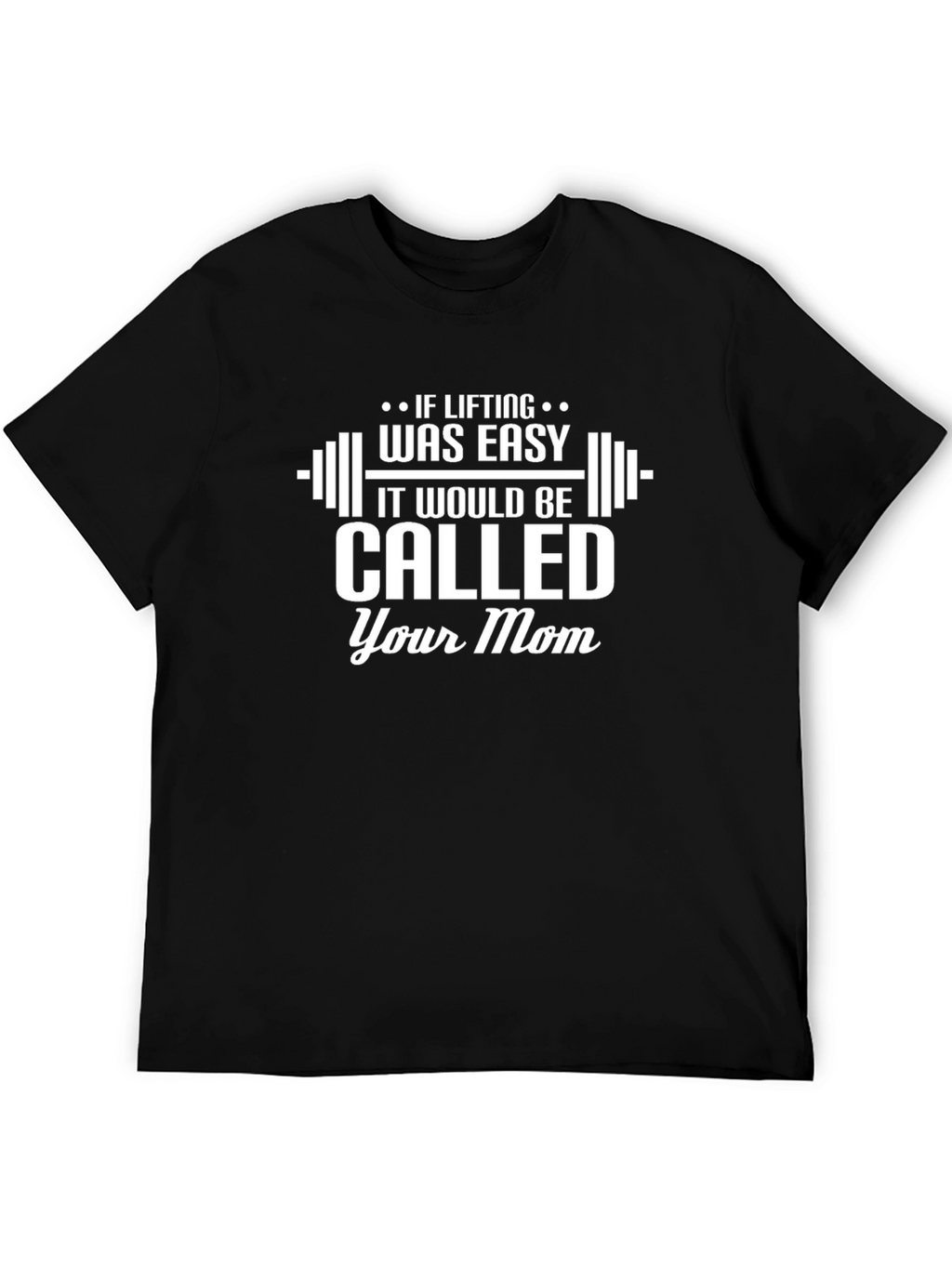 Funny Gym T-Shirt: If Lifting Was Easy Your Mom