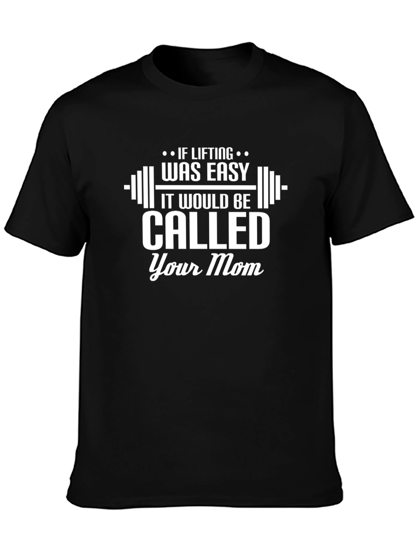 Funny Gym T-Shirt: If Lifting Was Easy Your Mom