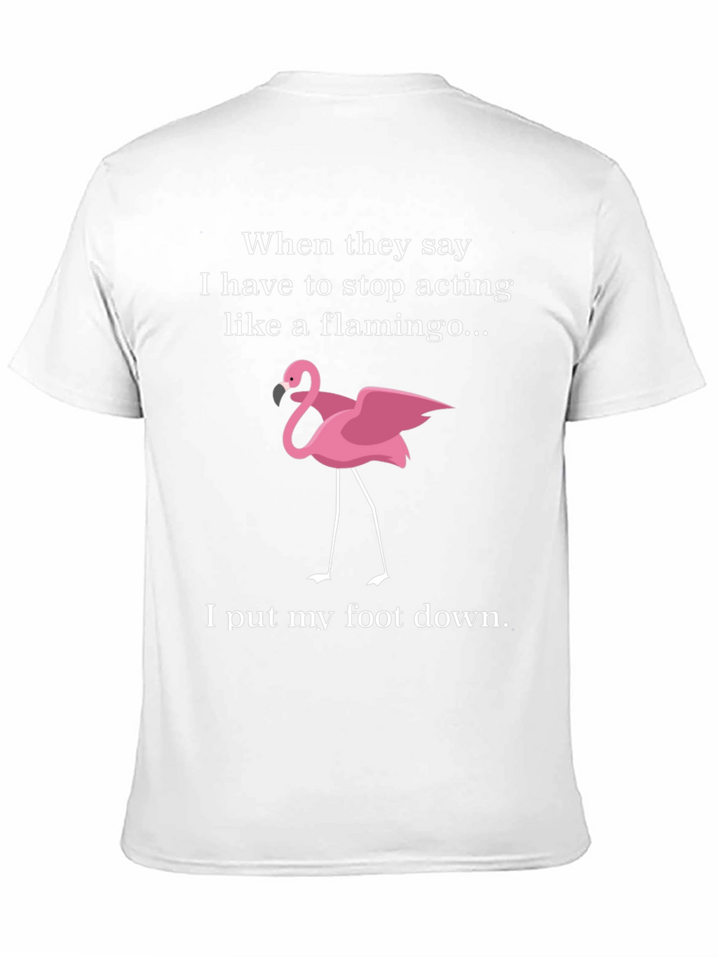 Funny Flamingo T-Shirt: I Put My Foot Down