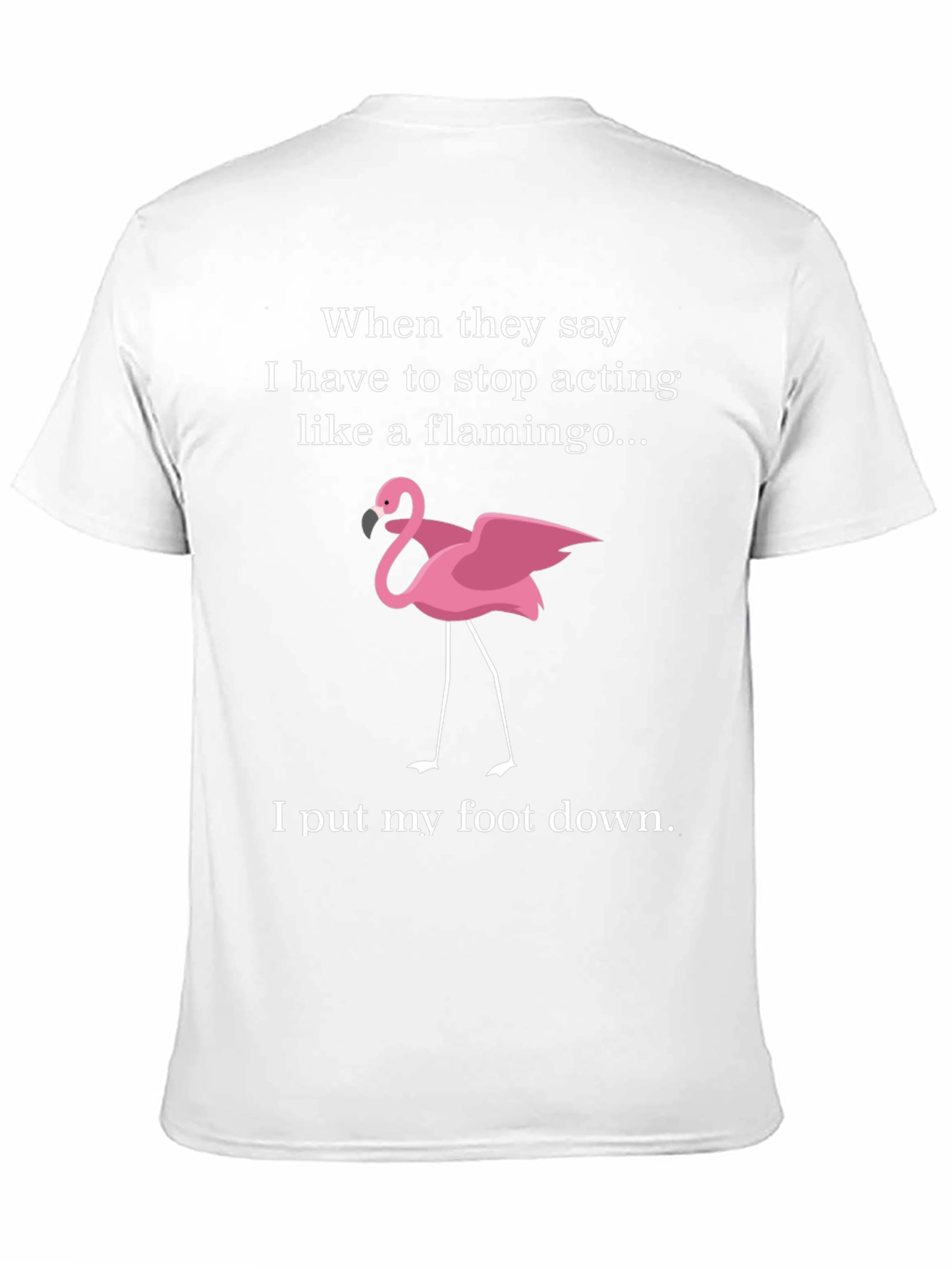 Funny Flamingo T-Shirt: I Put My Foot Down