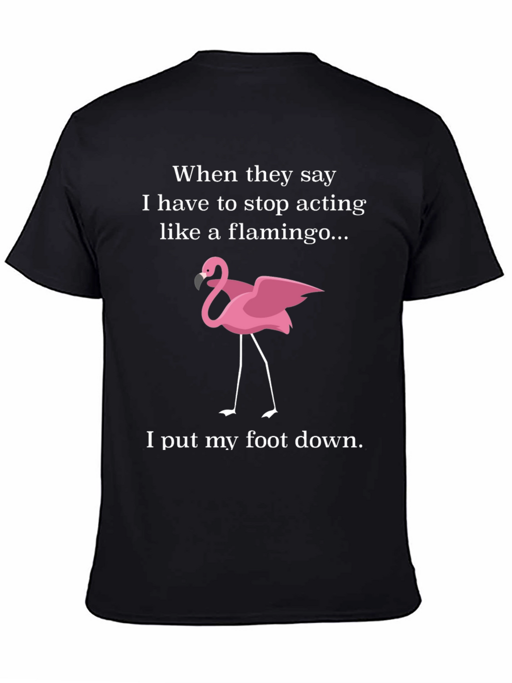 Funny Flamingo T-Shirt: I Put My Foot Down