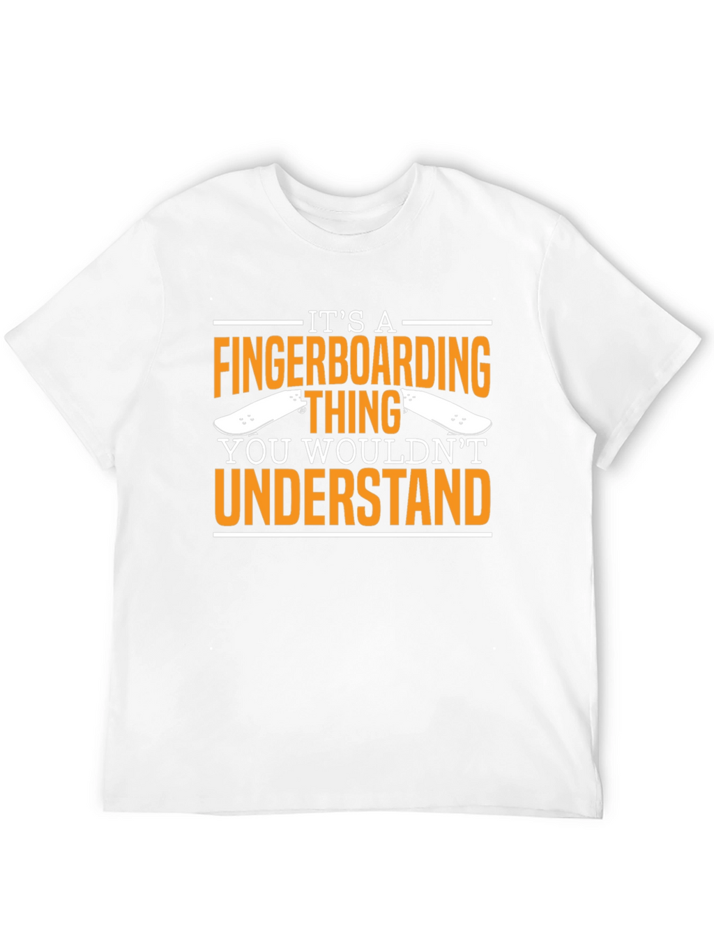 Fingerboarding T-Shirt - You Wouldnt Understand