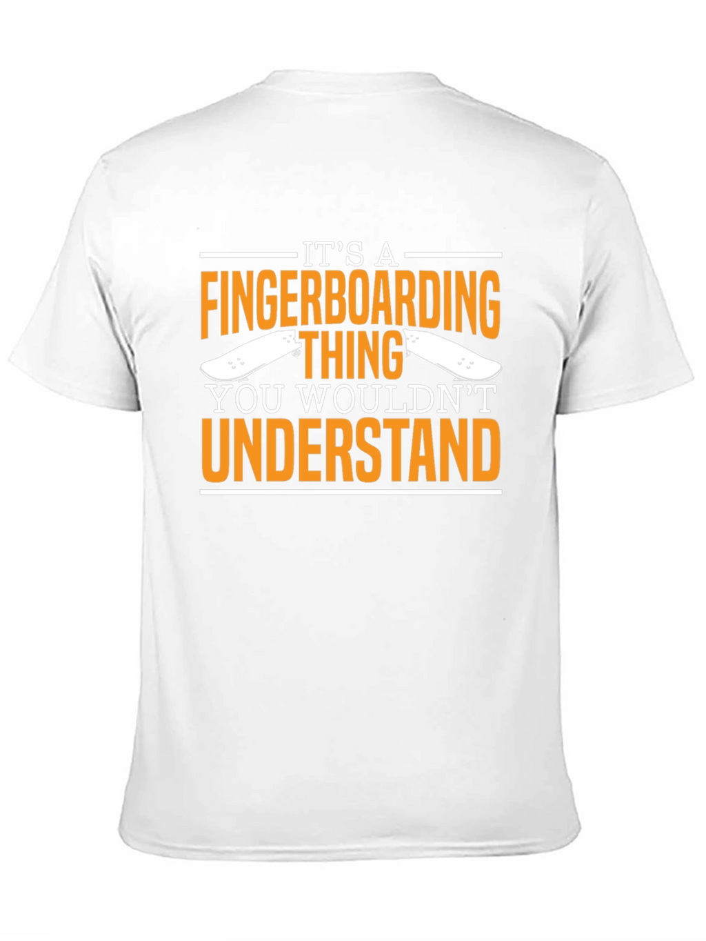 Fingerboarding T-Shirt - You Wouldnt Understand