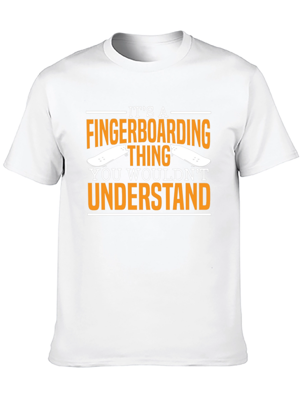 Fingerboarding T-Shirt - You Wouldnt Understand