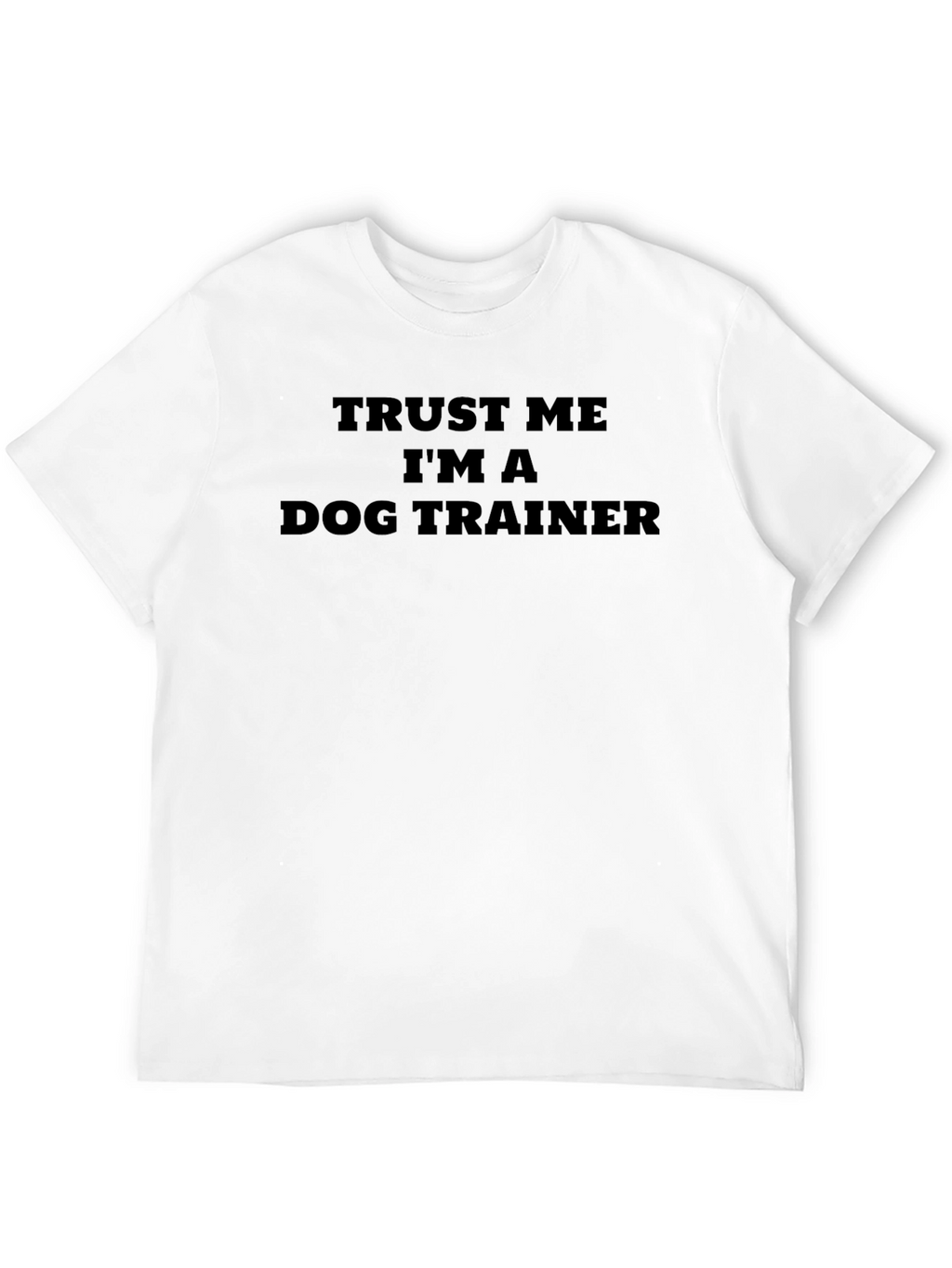 Trust Me Im A Dog Trainer T-Shirt