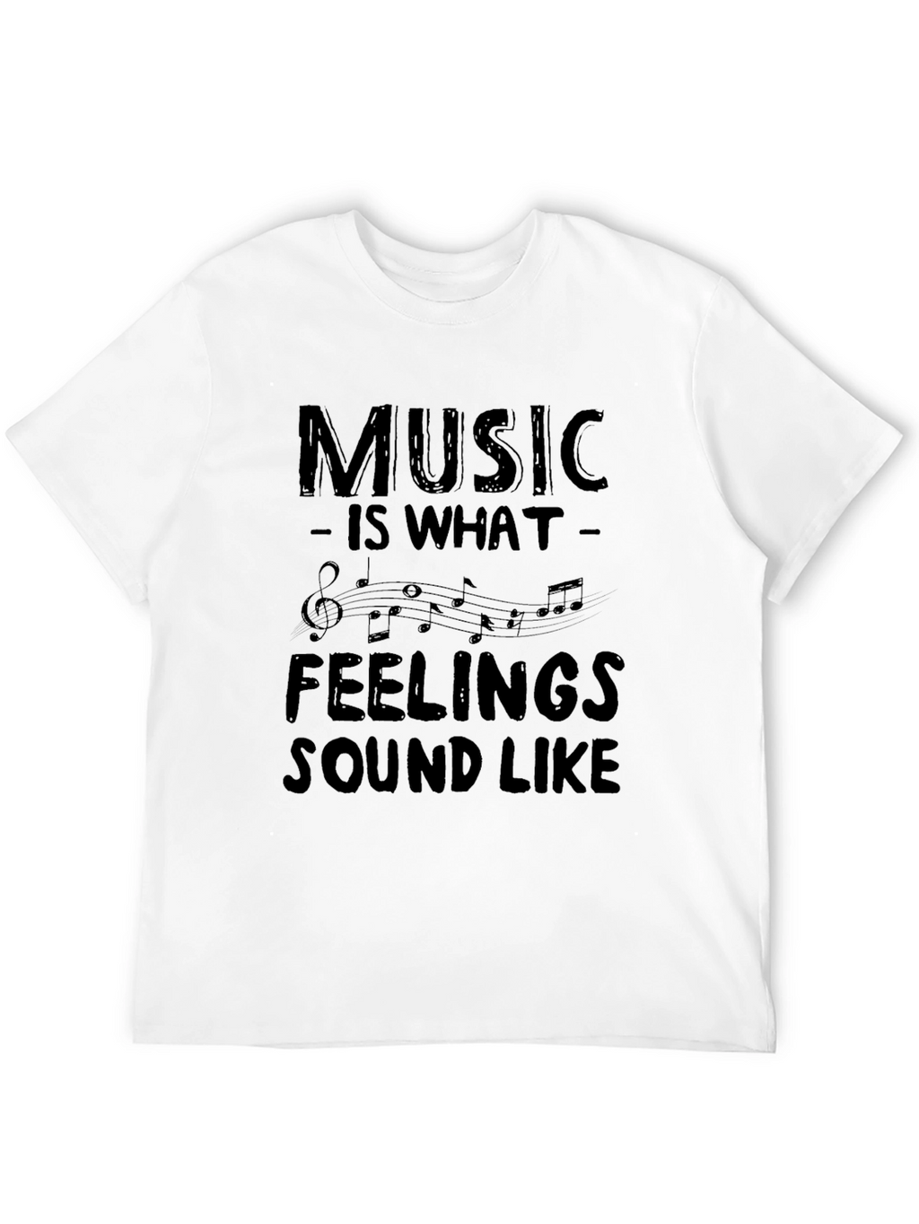Music is What Feelings Sound Like T-Shirt