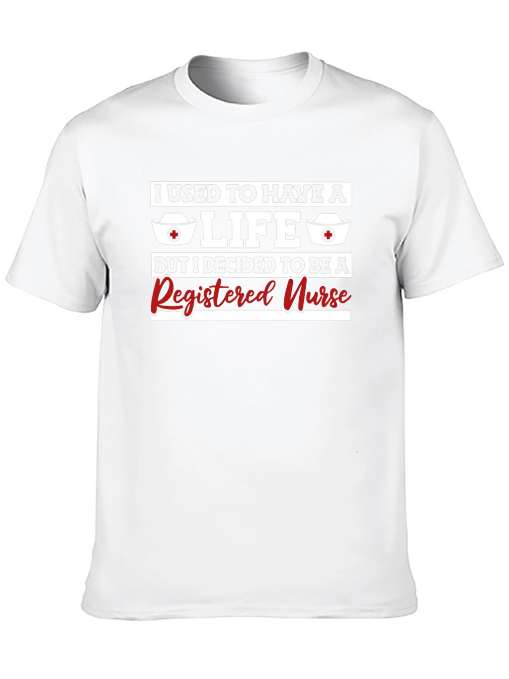 Registered Nurse T-Shirt - Funny RN Gift Tee