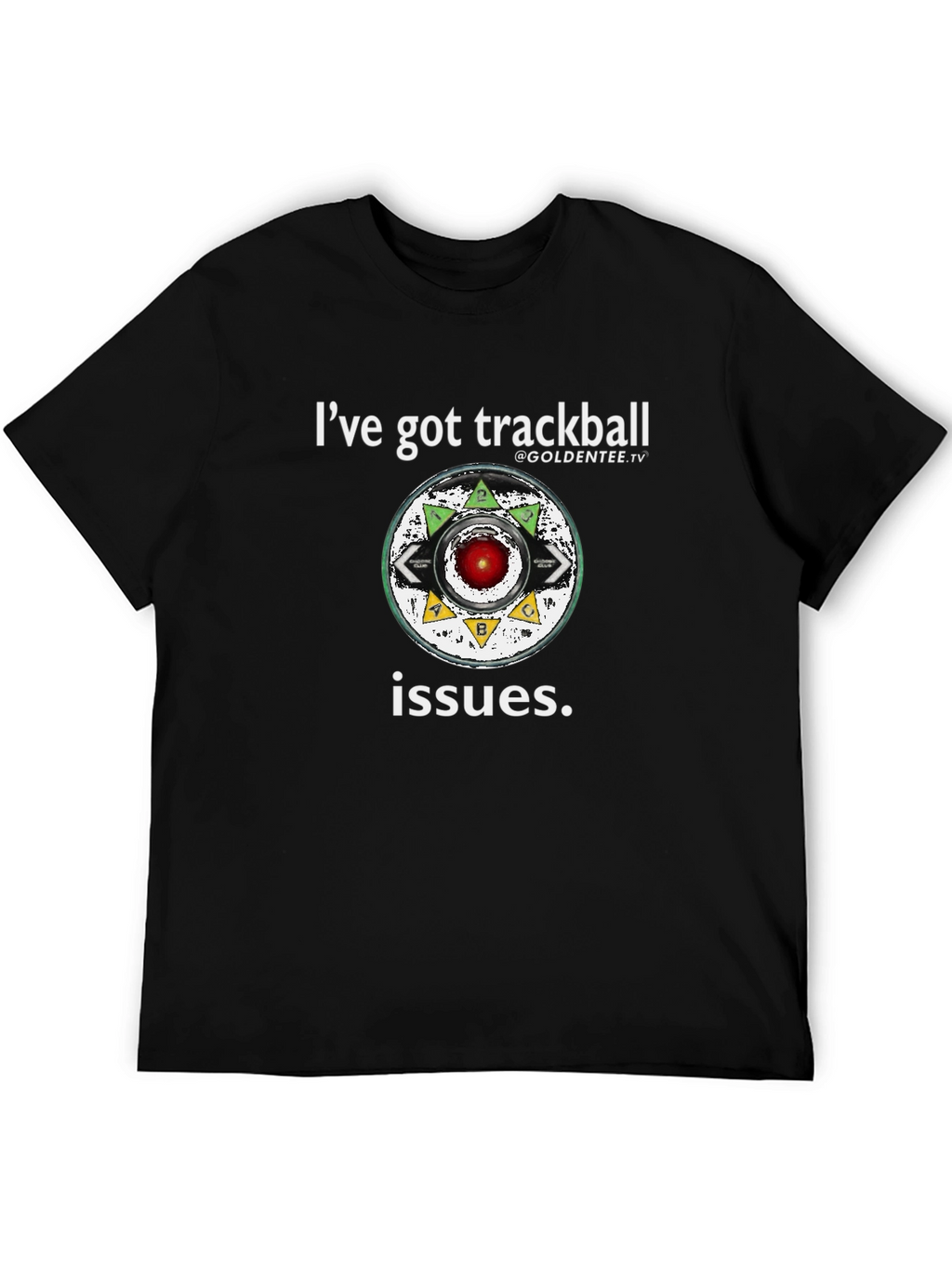 Ive Got Trackball Issues Tee