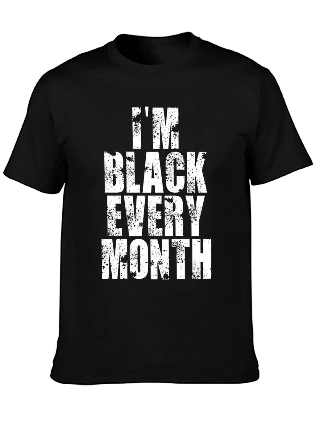 Im Black Every Month Graphic T-Shirt