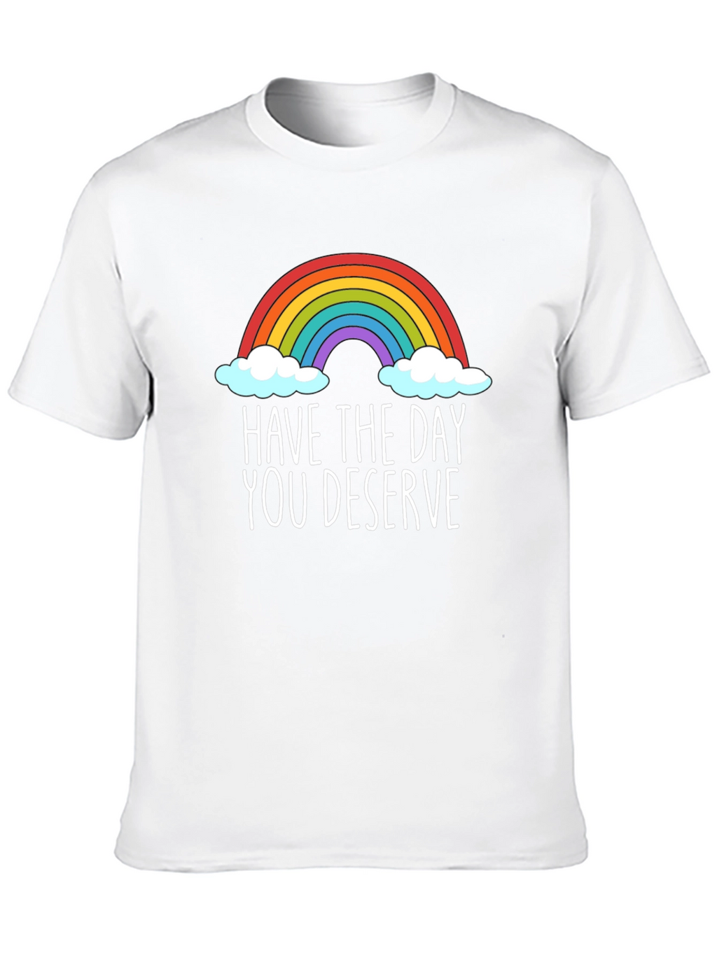 Rainbow Have The Day You Deserve Graphic T-Shirt