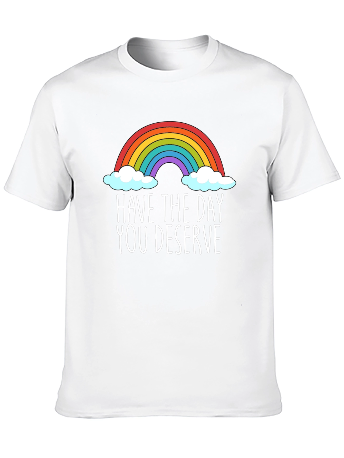 Rainbow Have The Day You Deserve Graphic T-Shirt