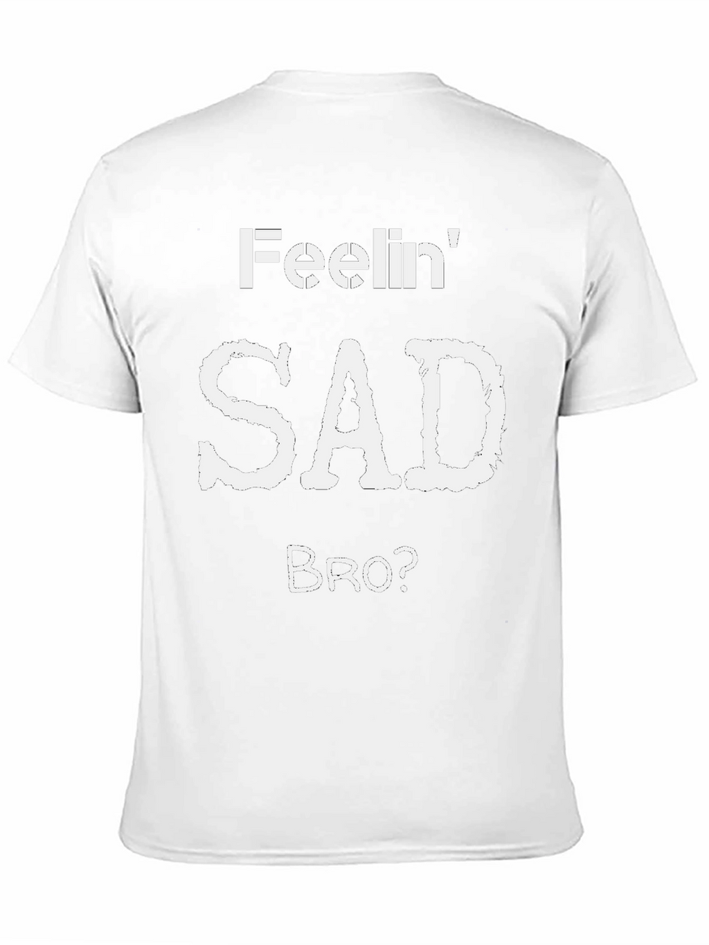 Feelin Sad Bro? Graphic T-Shirt